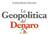 La Geopolitica del Denaro – Un libro per capire il nuovo ordine mondiale dell’Economia la geopolitica del denaro