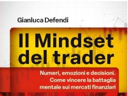 Il mindset del trader: una lettura per chi vuole capire i mercati e le strategie del trading il mindset del trader gianluca defendi