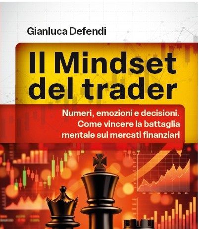Il mindset del trader: una lettura per chi vuole capire i mercati e le strategie del trading il mindset del trader gianluca defendi